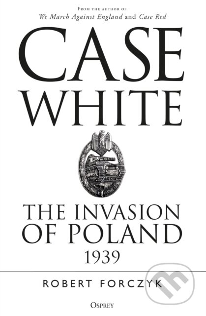 Kniha: Case White (Robert Forczyk). Osprey Publishing, 2020 Kniha: Case White (Robert Forczyk). Osprey Publishing, 2020