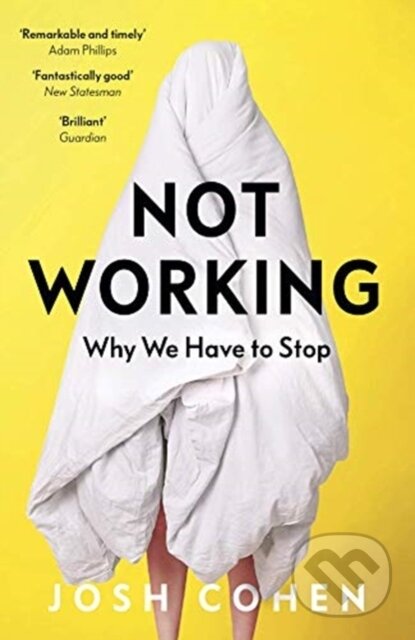 Kniha: Not Working (Josh Cohen). Granta Books, 2020 Kniha: Not Working (Josh Cohen). Granta Books, 2020
