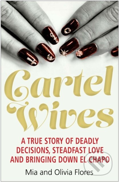 Kniha: Cartel Wives (Mia Flores a Olivia Flores). Atlantic Books, 2018 Kniha: Cartel Wives (Mia Flores a Olivia Flores). Atlantic Books, 2018