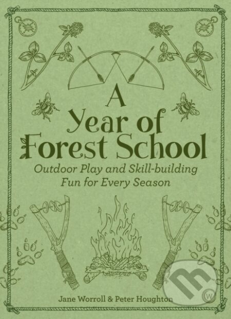 Kniha: A Year of Forest School (Jane Worroll). Watkins Publishing, 2018 Kniha: A Year of Forest School (Jane Worroll). Watkins Publishing, 2018