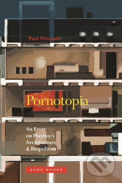 Kniha: Pornotopia (Paul B. Preciado). Zone Books, 2019 Kniha: Pornotopia (Paul B. Preciado). Zone Books, 2019