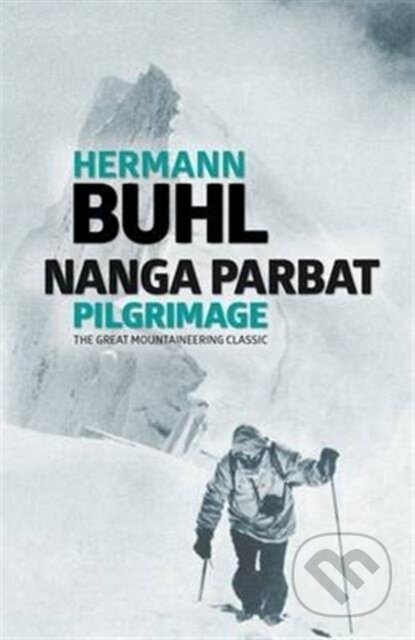 Kniha: Nanga Parbat Pilgrimage (Hermann Buhl). Vertebrate Publishing, 2020 Kniha: Nanga Parbat Pilgrimage (Hermann Buhl). Vertebrate Publishing, 2020