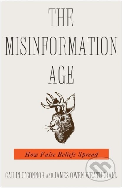 Kniha: The Misinformation Age (Cailin O'Connor a James Owen Weatherall). Yale University Press, 2020 Kniha: The Misinformation Age (Cailin O'Connor a James Owen Weatherall). Yale University Press, 2020