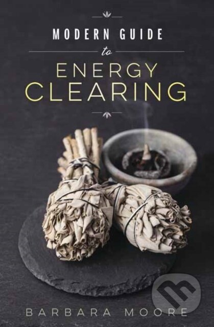 Kniha: Modern Guide to Energy Clearing (Barbara Moore). Llewellyn Publications, 2018 Kniha: Modern Guide to Energy Clearing (Barbara Moore). Llewellyn Publications, 2018