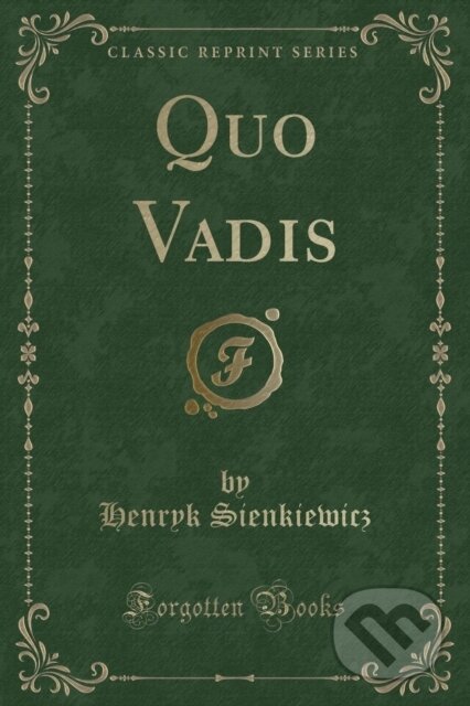 Kniha: Quo Vadis (Henryk Sienkiewicz). Forgotten Books, 2018 Kniha: Quo Vadis (Henryk Sienkiewicz). Forgotten Books, 2018