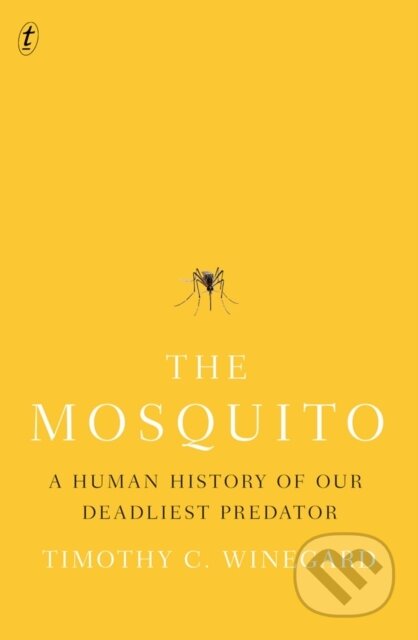 Kniha: The Mosquito (Timothy Winegard). Text Publishing, 2019 Kniha: The Mosquito (Timothy Winegard). Text Publishing, 2019