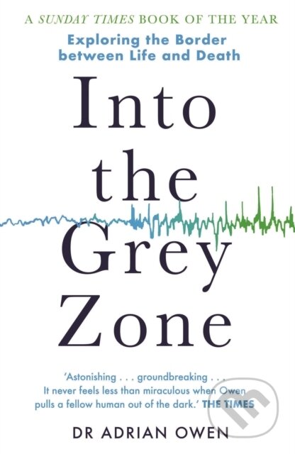 Kniha: Into the Grey Zone (Dr Adrian Owen). Guardian Faber, 2018 Kniha: Into the Grey Zone (Dr Adrian Owen). Guardian Faber, 2018