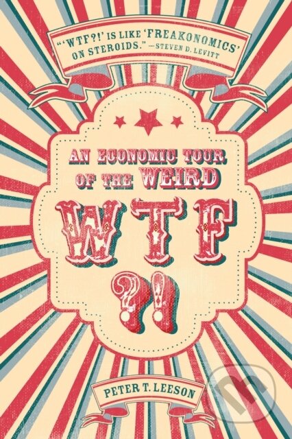Kniha: WTF?! (Peter T. Leeson). , 2017 Kniha: WTF?! (Peter T. Leeson). , 2017