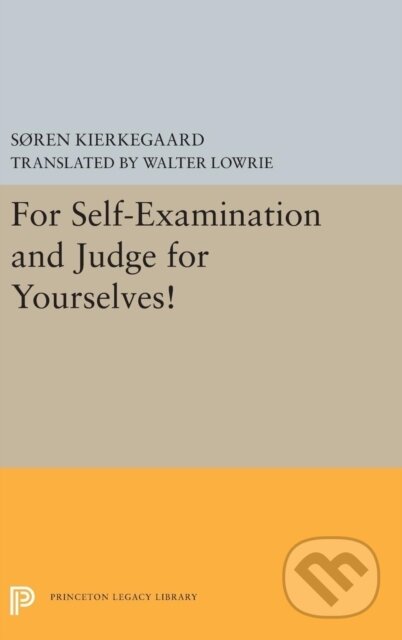 Kniha: For Self-Examination and Judge for Yourselves! (Søren Kierkegaard). Princeton University Press, 2019 Kniha: For Self-Examination and Judge for Yourselves! (Søren Kierkegaard). Princeton University Press, 2019