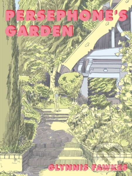 Kniha: Persephone's Garden (Glynnis Fawkes). , 2019 Kniha: Persephone's Garden (Glynnis Fawkes). , 2019