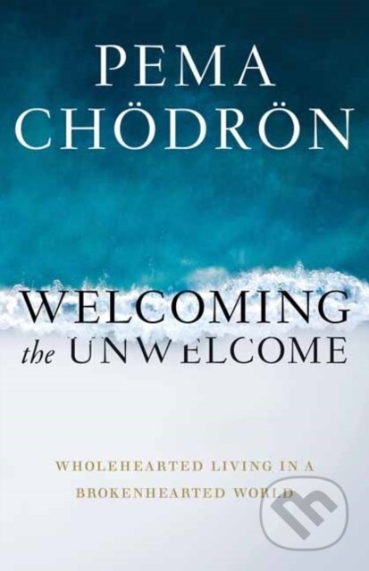 Kniha: Welcoming the Unwelcome (Pema Chodron). , 2020 Kniha: Welcoming the Unwelcome (Pema Chodron). , 2020