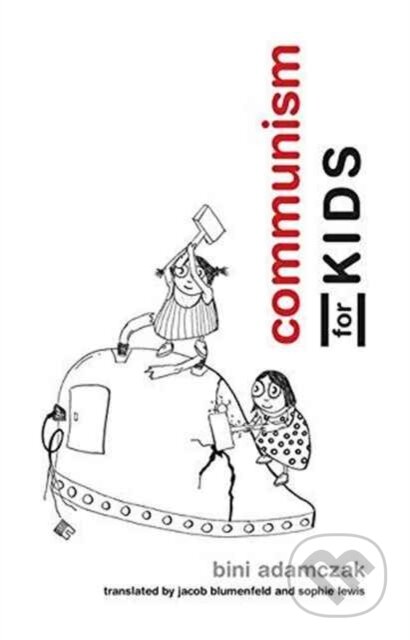 Kniha: Communism for Kids (Bini Adamczak). MIT Press, 2017 Kniha: Communism for Kids (Bini Adamczak). MIT Press, 2017