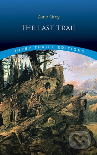 Kniha: The Last Trail (Zane Grey). Dover Publications, 2018 Kniha: The Last Trail (Zane Grey). Dover Publications, 2018