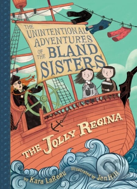 Kniha: Jolly Regina (The Unintentional Adventures of the Bland Sisters Book 1) (Kara LaReau). Amulet Books, 2018 Kniha: Jolly Regina (The Unintentional Adventures of the Bland Sisters Book 1) (Kara LaReau). Amulet Books, 2018