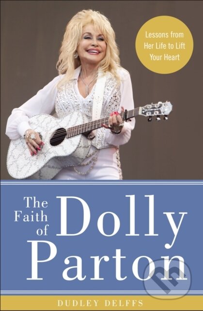 Kniha: The Faith of Dolly Parton (Dudley Delffs). Zondervan, 2018 Kniha: The Faith of Dolly Parton (Dudley Delffs). Zondervan, 2018