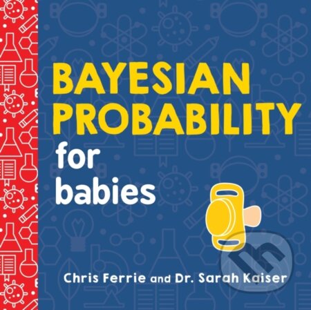 Kniha: Bayesian Probability for Babies (Chris Ferrie). , 2019 Kniha: Bayesian Probability for Babies (Chris Ferrie). , 2019