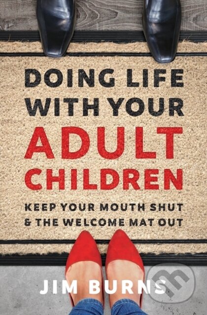 Kniha: Doing Life with Your Adult Children (Ph.D a Jim Burns). Zondervan, 2019 Kniha: Doing Life with Your Adult Children (Ph.D a Jim Burns). Zondervan, 2019