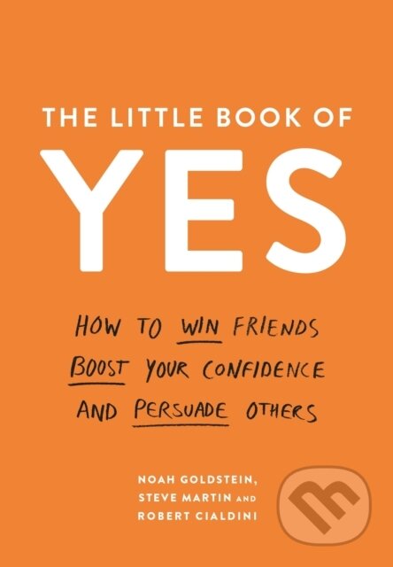 Kniha: The Little Book of Yes (Noah Goldstein, Steve J. Martin a Professor Robert B. Cialdini). Profile Books, 2018 Kniha: The Little Book of Yes (Noah Goldstein, Steve J. Martin a Professor Robert B. Cialdini). Profile Books, 2018