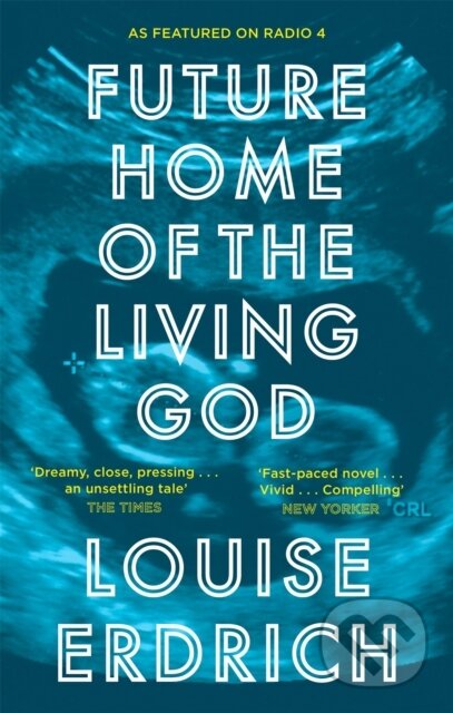 Kniha: Future Home of the Living God (Louise Erdrich). Corsair, 2018 Kniha: Future Home of the Living God (Louise Erdrich). Corsair, 2018