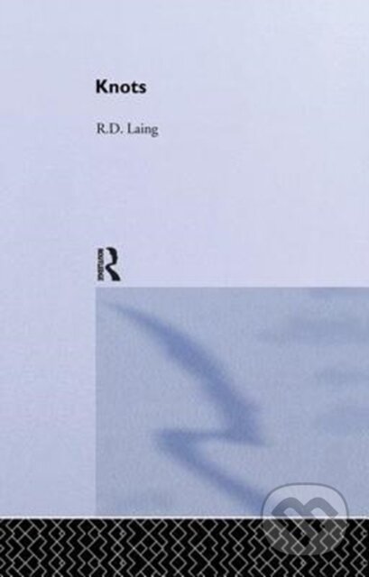 Kniha: Knots: Selected Works of RD Laing: Vol 7 (RD Laing). Routledge, 2018 Kniha: Knots: Selected Works of RD Laing: Vol 7 (RD Laing). Routledge, 2018