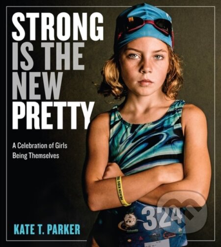 Kniha: Strong Is the New Pretty (Kate T. Parker). Workman Publishing, 2017 Kniha: Strong Is the New Pretty (Kate T. Parker). Workman Publishing, 2017