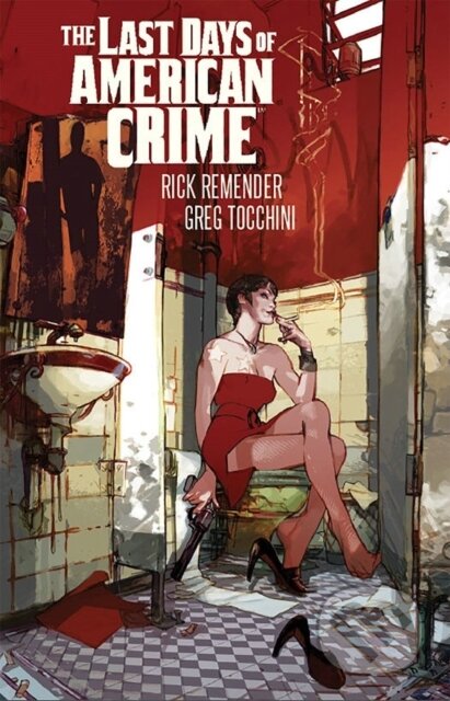 Kniha: Last Days of American Crime (New Edition) (Rick Remender). Image Comics, 2017 Kniha: Last Days of American Crime (New Edition) (Rick Remender). Image Comics, 2017