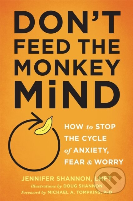 Kniha: Don't Feed the Monkey Mind (Jennifer Shannon). New Harbinger Publications, 2017 Kniha: Don't Feed the Monkey Mind (Jennifer Shannon). New Harbinger Publications, 2017
