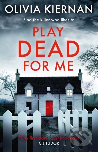 Kniha: Play Dead for Me (Olivia Kiernan). Riverrun, 2019 Kniha: Play Dead for Me (Olivia Kiernan). Riverrun, 2019