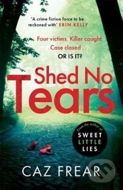 Kniha: Shed No Tears (Caz Frear). Zaffre, 2020 Kniha: Shed No Tears (Caz Frear). Zaffre, 2020