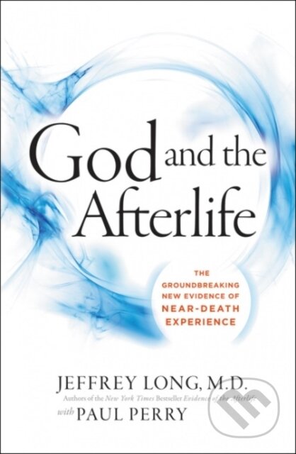 Kniha: God And The Afterlife: The Groundbreaking New Evidence For God And Near-Death Experience (Jeffrey Long). HarperOne, 2017 Kniha: God And The Afterlife: The Groundbreaking New Evidence For God And Near-Death Experience (Jeffrey Long). HarperOne, 2017