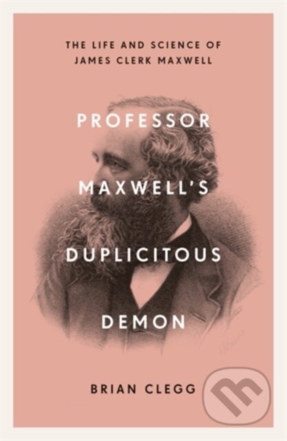 Kniha: Professor Maxwell’s Duplicitous Demon (Brian Clegg). Icon Books, 2019 Kniha: Professor Maxwell’s Duplicitous Demon (Brian Clegg). Icon Books, 2019