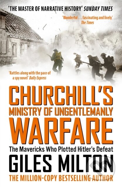 Kniha: Churchill's Ministry of Ungentlemanly Warfare (Giles Milton). John Murray, 2017 Kniha: Churchill's Ministry of Ungentlemanly Warfare (Giles Milton). John Murray, 2017