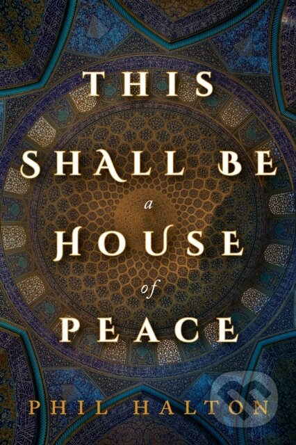 Kniha: This Shall Be a House of Peace (Phil Halton). , 2019 Kniha: This Shall Be a House of Peace (Phil Halton). , 2019