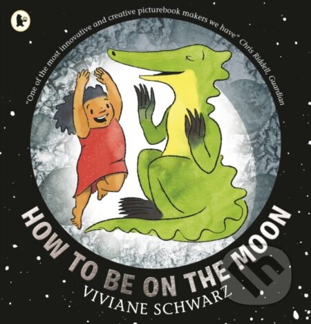 Kniha: How to Be on the Moon (Viviane Schwarz). Walker books, 2020 Kniha: How to Be on the Moon (Viviane Schwarz). Walker books, 2020