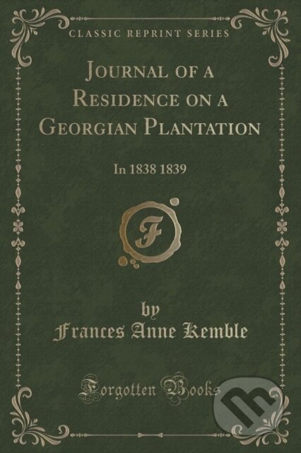Kniha: Journal Of A Residence On A Georgian Pla (Frances Anne Kemble). Forgotten Books, 2018 Kniha: Journal Of A Residence On A Georgian Pla (Frances Anne Kemble). Forgotten Books, 2018