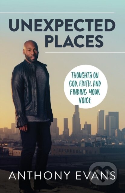 Kniha: Unexpected Places (Anthony Evans a Jamie Blaine). Thomas Nelson Publishers, 2018 Kniha: Unexpected Places (Anthony Evans a Jamie Blaine). Thomas Nelson Publishers, 2018