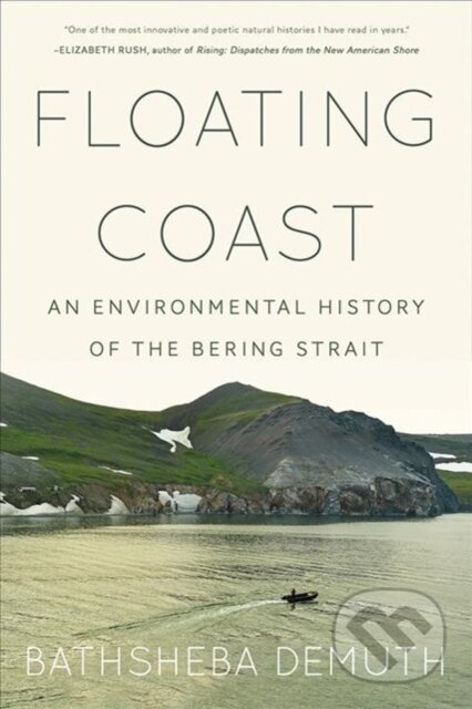 Kniha: Floating Coast (Bathsheba Demuth). WW Norton & Co, 2020 Kniha: Floating Coast (Bathsheba Demuth). WW Norton & Co, 2020