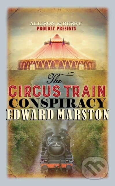 Kniha: The Circus Train Conspiracy (Edward Marston). Allison & Busby, 2018 Kniha: The Circus Train Conspiracy (Edward Marston). Allison & Busby, 2018