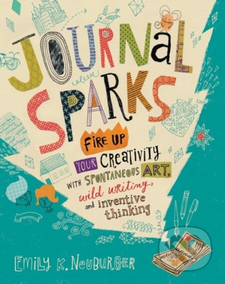 Kniha: Journal Sparks (Emily K. Neuburger). Storey Publishing, 2017 Kniha: Journal Sparks (Emily K. Neuburger). Storey Publishing, 2017