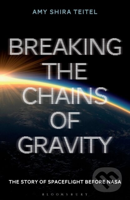 Kniha: Breaking the Chains of Gravity (Amy Shira Teitel). Bloomsbury, 2017 Kniha: Breaking the Chains of Gravity (Amy Shira Teitel). Bloomsbury, 2017