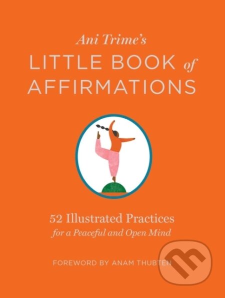 Kniha: Ani Trime's Little Book of Affirmations (Ani Trime). Storey Publishing, 2019 Kniha: Ani Trime's Little Book of Affirmations (Ani Trime). Storey Publishing, 2019