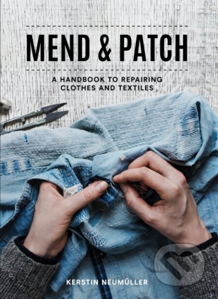 Kniha: Mend & Patch (Kerstin Neumuller). Pavilion, 2019 Kniha: Mend & Patch (Kerstin Neumuller). Pavilion, 2019