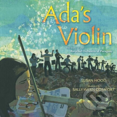 Kniha: Ada's Violin (Susan Hood). Simon & Schuster Books for Young Readers, 2018 Kniha: Ada's Violin (Susan Hood). Simon & Schuster Books for Young Readers, 2018