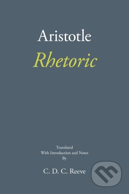 Kniha: Rhetoric (Aristotle a C. D. C. Reeve). , 2018 Kniha: Rhetoric (Aristotle a C. D. C. Reeve). , 2018