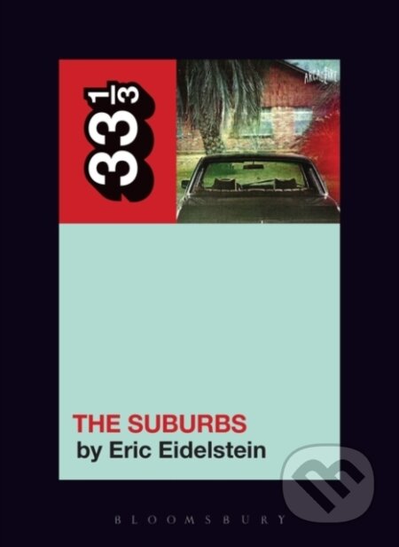 Kniha: Arcade Fire’s The Suburbs (Eric Eidelstein). , 2017 Kniha: Arcade Fire’s The Suburbs (Eric Eidelstein). , 2017