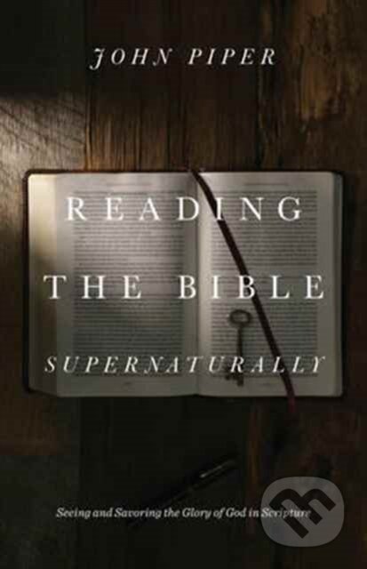 Kniha: Reading the Bible Supernaturally (John Piper). Crossway Books, 2017 Kniha: Reading the Bible Supernaturally (John Piper). Crossway Books, 2017