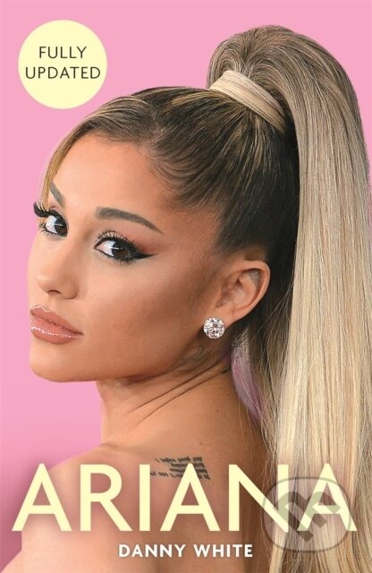 Kniha: Ariana (Danny White). Michael O'Mara Books Ltd, 2018 Kniha: Ariana (Danny White). Michael O'Mara Books Ltd, 2018