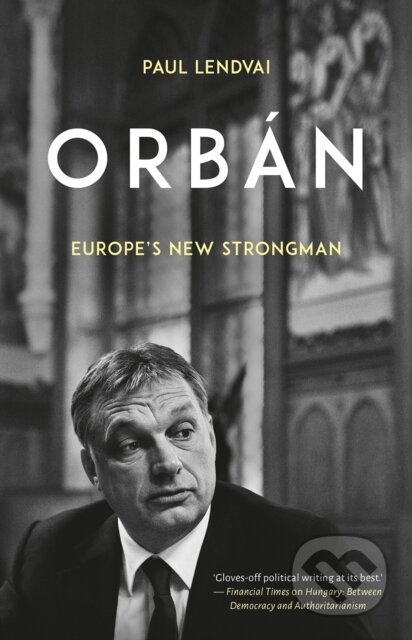 Kniha: Orban (Paul Lendvai). C Hurst & Co Publishers, 2019 Kniha: Orban (Paul Lendvai). C Hurst & Co Publishers, 2019