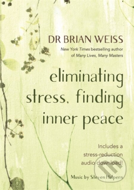 Kniha: Eliminating Stress, Finding Inner Peace (Dr Brian L. a M.D. Weiss). Hay House, 2020 Kniha: Eliminating Stress, Finding Inner Peace (Dr Brian L. a M.D. Weiss). Hay House, 2020