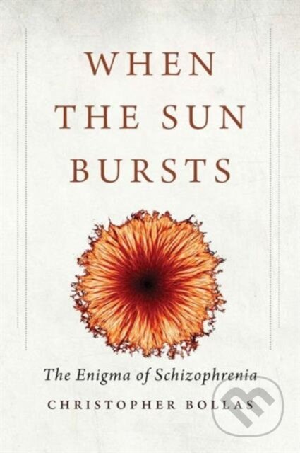 Kniha: When the Sun Bursts (Christopher Bollas). Yale University Press, 2017 Kniha: When the Sun Bursts (Christopher Bollas). Yale University Press, 2017